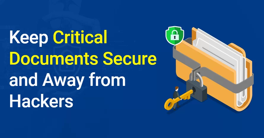 Keep Critical Documents Secure and Away from Hackers