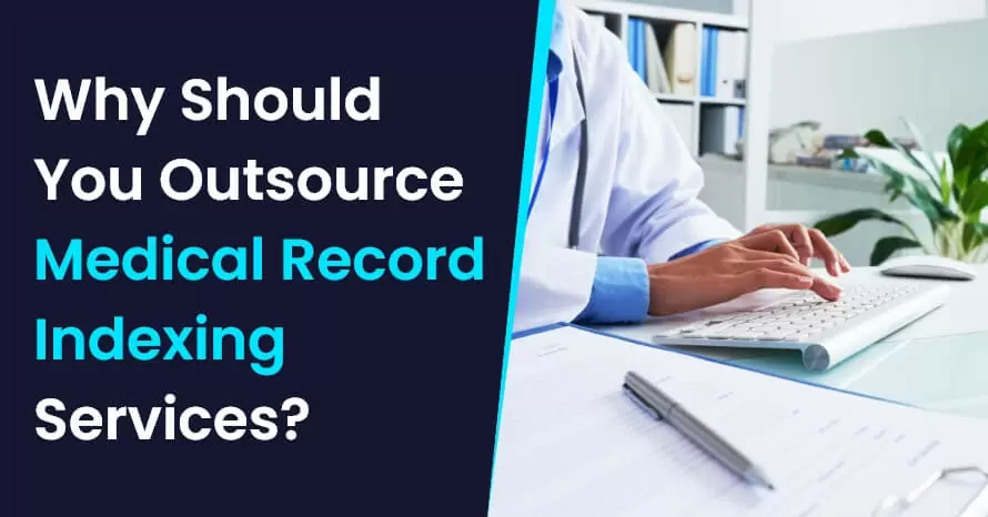Why Should You Outsource Medical Record Indexing Services?